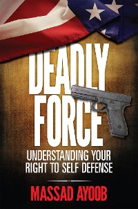 Cover Deadly Force - Understanding Your Right To Self Defense
