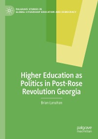 Cover Higher Education as Politics in Post-Rose Revolution Georgia