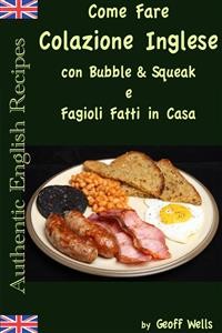 Cover Come Fare Colazione Inglese: Bubble & Squeak E Fagioli Fatti In Casa