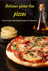 Cover Delicious Gluten-free Pizzas Easy Recipes Thin Dough Recipes For All Tastes