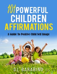 Cover 101 Powerful Children Affirmations a Guide to Positive Child Self Image