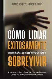 Cover Cómo Lidiar Exitosamente con Personas Difíciles o Conflictivas y Sobrevivir