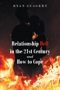 Cover Relationship Hell In the 21st Century and How to Cope