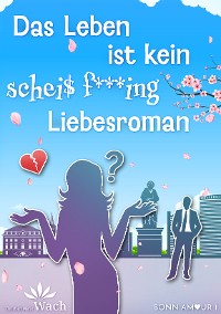 Cover Das Leben ist kein scheiß fucking Liebesroman | Eine spritzige, humorvolle und dennoch tiefsinnige Reise in die Welt der Liebe