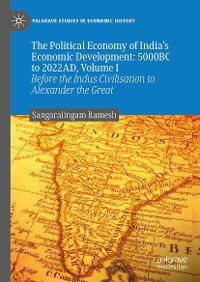 Cover The Political Economy of India's Economic Development: 5000BC to 2022AD, Volume I