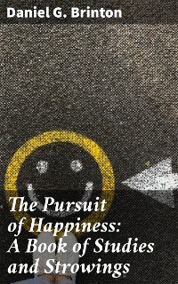 Cover The Pursuit of Happiness: A Book of Studies and Strowings