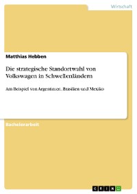 Cover Die strategische Standortwahl von Volkswagen in Schwellenländern