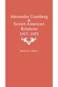 Cover Alexander Gumberg and Soviet-American Relations