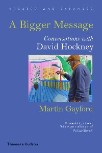 Cover A Bigger Message: Conversations with David Hockney (Revised Edition)