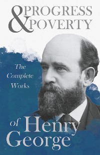 Cover Progress and Poverty - The Complete Works of Henry George