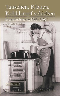 Cover Tauschen, Klauen, Kohldampf schieben. Essgeschichten von 1920 – 1965 – Anthologie