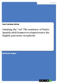 Cover Omitting the "-ed". The tendency of Native Spanish adult learners to mispronounce the English past tense morpheme