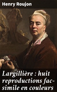 Cover Largillière : huit reproductions fac-simile en couleurs