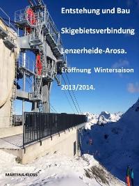 Cover Entstehung und Bau Skigebietsverbindung Lenzerheide-Arosa