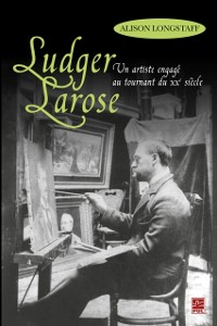 Cover Ludger Larose : Un artiste engagé au tournant du XXe siècle