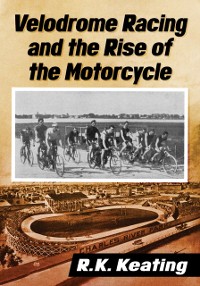 Cover Velodrome Racing and the Rise of the Motorcycle