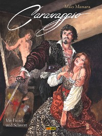 Cover Milo Manara: Caravaggio - Mit Pinsel und Schwert, Band 1