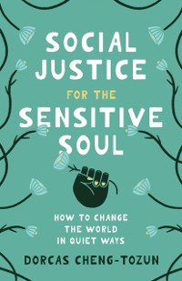 Cover Social Justice for the Sensitive Soul: How to Change the World in Quiet Ways