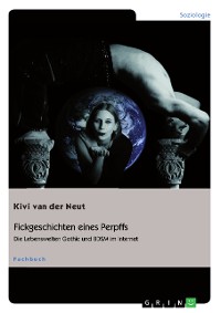 Cover Fickgeschichten eines Perpffs. Die Lebenswelten Gothic und BDSM im Internet