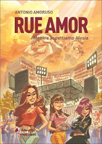 Cover Rue Amor. Volume I. Mentre aspettiamo Alysia