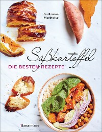 Cover Süßkartoffel - die besten Rezepte für Püree, Pommes, Bowls, Currys, Suppen, Salate, Chips und Dips. Glutenfrei