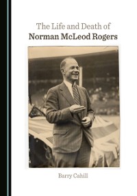 Cover Life and Death of Norman McLeod Rogers