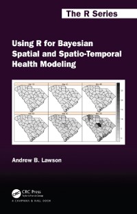Cover Using R for Bayesian Spatial and Spatio-Temporal Health Modeling