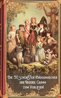 Cover Märchenbuch. Die 30 schönsten Kindermärchen der Brüder Grimm zum Vorlesen