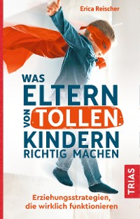 Cover Was Eltern von tollen Kindern richtig machen