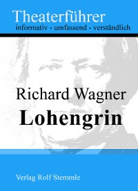 Cover Lohengrin - Theaterführer im Taschenformat zu Richard Wagner