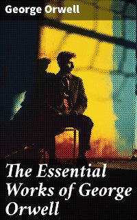 Cover The Essential Works of George Orwell
