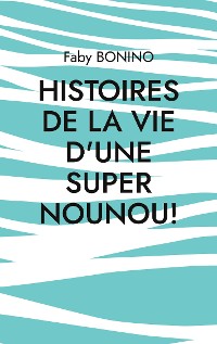 Cover Histoires de la vie d'une Super nounou!