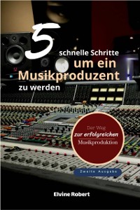 Cover 5 schnelle Schritte, um ein Musikproduzent zu werden