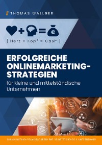 Cover Herz+Kopf=Cash: Erfolgreiche Onlinemarketingstrategien für kleine & mittelständische Unternehmen