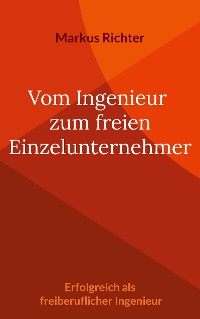 Cover Vom angestellten Ingenieur zum freien Einzelunternehmer