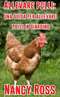 Cover Allevare polli: una guida per allevare polli in giardino