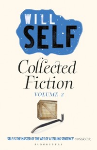Cover Will Self's Collected Fiction
