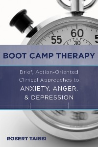 Cover Boot Camp Therapy: Brief, Action-Oriented Clinical Approaches to Anxiety, Anger, & Depression