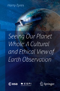 Cover Seeing Our Planet Whole: A Cultural and Ethical View of Earth Observation