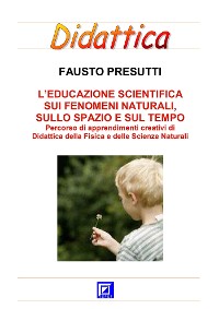 Cover L'Educazione Scientifica sui Fenomeni Naturali, sullo Spazio e sul Tempo