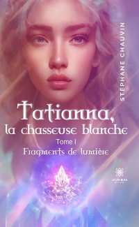 Cover Tatianna, la chasseuse blanche - Tome 1