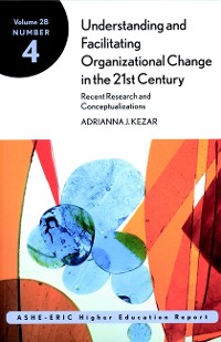 Cover Understanding and Facilitating Organizational Change in the 21st Century
