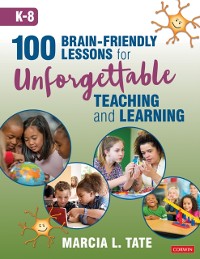 Cover 100 Brain-Friendly Lessons for Unforgettable Teaching and Learning (K-8)