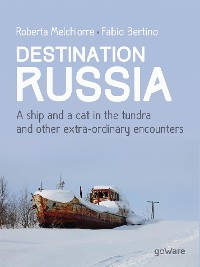 Cover Destination Russia. A ship and a cat in the tundra and other extra-ordinary encounters