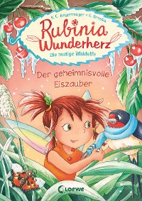 Cover Rubinia Wunderherz, die mutige Waldelfe (Band 5) - Der geheimnisvolle Eiszauber