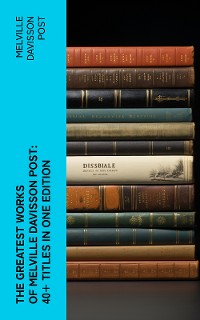 Cover The Greatest Works of Melville Davisson Post: 40+ Titles in One Edition