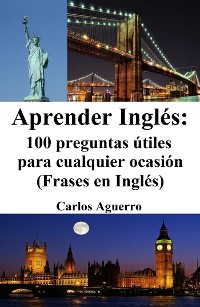 Cover Aprender Inglés: 100 preguntas útiles para cualquier ocasión (Frases en Inglés)