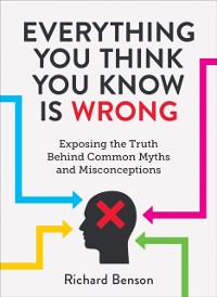 Cover Everything You Think You Know is Wrong