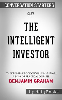 Cover The Intelligent Investor: The Definitive Book on Value Investing. A Book of Practical Counsel​​​​​​​ by Benjamin Graham​​​​​​​ | Conversation Starters