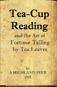 Cover Tea-Cup Reading and the Art of Fortune Telling by Tea Leaves